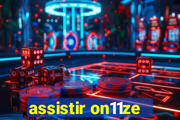 assistir on11ze